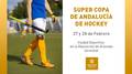 Granada acoge la Supercopa de Andalucía de Hockey Abades Hoteles